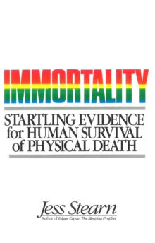 Immortality : Startling Evidence for Human Survival of Physical Death, Paperback / softback Book Immortality : Startling Evidence for Human Survival of Physical Death, Paperback / softback Book
