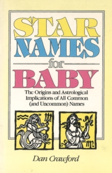 Star Names for Baby : The Origins & Astrological Implications of All Common (& Uncommon) Names, Paperback / softback Book Star Names for Baby : The Origins & Astrological Implications of All Common (& Uncommon) Names, Paperback / softback Book
