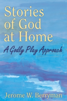 Stories Of God At Home : A Godly Play Approach