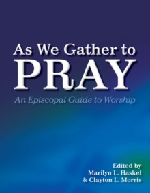 As We Gather to Pray : An Episcopal Guide to Worship