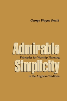 Admirable Simplicity : Principles for Worship Planning in the Anglican Tradition