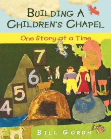 Building a Children's Chapel : One Story at a Time