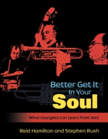 Better Get It In Your Soul : What Liturgists Can Learn from Jazz