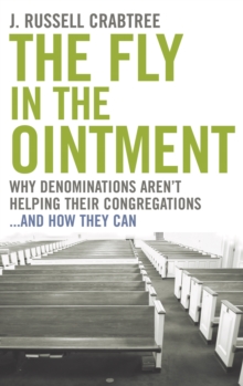 The Fly in the Ointment : Why Denominations Aren't Helping Their Congregations...and How They Can