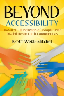 Beyond Accessibility : Toward Full Inclusion of People with Disabilities in Faith Communities