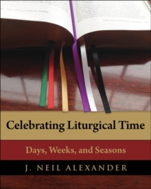 Celebrating Liturgical Time : Days, Weeks, and Seasons