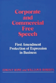Corporate and Commercial Free Speech : First Amendment Protection of Expression in Business, Hardback Book Corporate and Commercial Free Speech : First Amendment Protection of Expression in Business, Hardback Book
