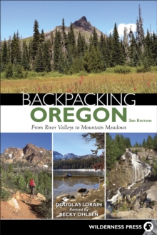 Backpacking Oregon : From River Valleys to Mountain Meadows, Paperback / softback Book Backpacking Oregon : From River Valleys to Mountain Meadows, Paperback / softback Book