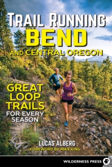 Trail Running Bend and Central Oregon : Great Loop Trails for Every Season