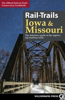 Rail-Trails Iowa & Missouri : The definitive guide to the state's top multiuse trails