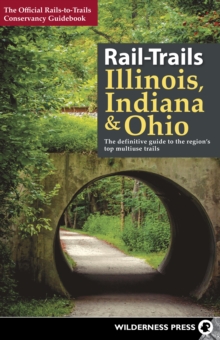 Rail-Trails Illinois, Indiana, & Ohio : The definitive guide to the region's top multiuse trails