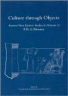 Culture through Objects. Ancient Near Eastern Studies in Honour of P.R.S. Moorey : Paperback, Hardback Book Culture through Objects. Ancient Near Eastern Studies in Honour of P.R.S. Moorey : Paperback, Hardback Book