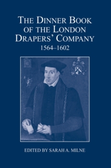 The Dinner Book of the London Drapers` Company, 1564-1602, Hardback Book The Dinner Book of the London Drapers` Company, 1564-1602, Hardback Book