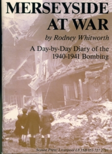 Merseyside at War : A Day-to-Day Diary of the 1940-1941 Bombing