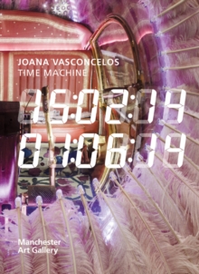 Joana Vasconcelos Time Machine, Paperback / softback Book Joana Vasconcelos Time Machine, Paperback / softback Book