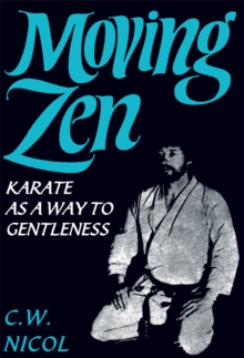 Moving Zen : Karate As A Way to Gentleness