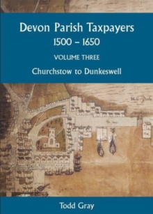 Devon Parish Taxpayers, 1500-1650: Volume Three : Churchstow to Dunkeswell