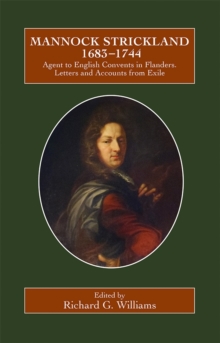 Mannock Strickland (1683-1744) : Agent to English Convents in Flanders. Letters and Accounts from Exile, Hardback Book Mannock Strickland (1683-1744) : Agent to English Convents in Flanders. Letters and Accounts from Exile, Hardback Book