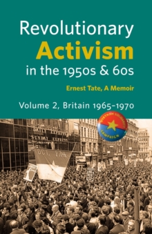 Revolutionary Activism in the 1950s & 60s. Volume 2. Britain 1965 - 1970, Paperback / softback Book Revolutionary Activism in the 1950s & 60s. Volume 2. Britain 1965 - 1970, Paperback / softback Book