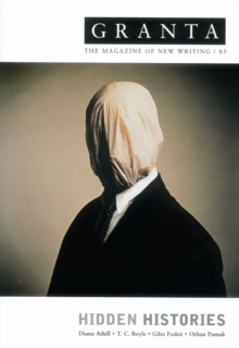 Granta 85 : Hidden Histories, Paperback / softback Book Granta 85 : Hidden Histories, Paperback / softback Book