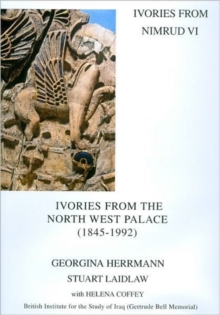 Ivories from Nimrud VI, Hardback Book Ivories from Nimrud VI, Hardback Book