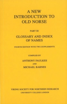 New Introduction to Old Norse : Part 3: Glossary and Index of Names