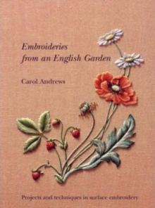 Embroideries From an English Garden : Projects and Techniques in Surface Embroidery, Paperback Book Embroideries From an English Garden : Projects and Techniques in Surface Embroidery, Paperback Book