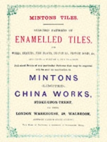 Minton Tiles : Selected Patterns of Enamelled Tiles for Walls, Hearths, Fire Places, Furniture, Flower Boxes, etc.