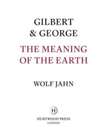 Gilbert & George: The Meaning of the Earth