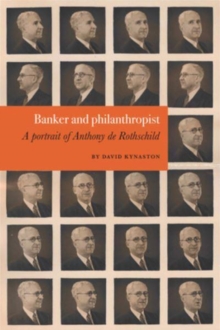 David Kynaston: Banker and philanthropist : A portrait of Anthony de Rothschild