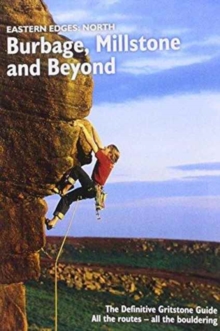 Eastern Edges: North - Burbage, Millstone and Beyond : The Definitive Gritstone Guide.  All the Routes - All the Bouldering