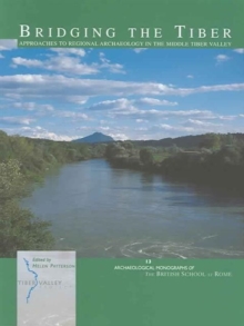 Bridging the Tiber : Approaches to regional archaeology in the Middle Tiber Valley, Paperback / softback Book Bridging the Tiber : Approaches to regional archaeology in the Middle Tiber Valley, Paperback / softback Book
