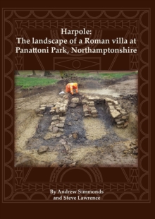 Harpole : The landscape of a Roman villa at Panattoni Park, Northamptonshire