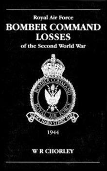 RAF Bomber Command Losses of the Second World War : 1944 v. 5, Paperback / softback Book RAF Bomber Command Losses of the Second World War : 1944 v. 5, Paperback / softback Book