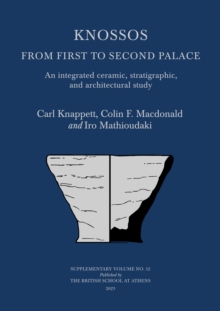 Knossos: From First to Second Palace : An Integrated Ceramic, Stratigraphic, and Architectural Study