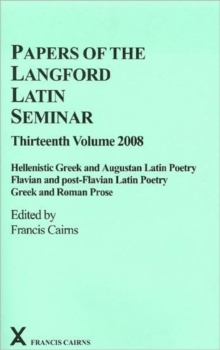 Papers of the Langford Latin Seminar 13 : Hellenistic Greek and Augustan Latin Poetry; Flavian and Post-Flavian Latin Poetry; Greek and Roman Prose, Hardback Book Papers of the Langford Latin Seminar 13 : Hellenistic Greek and Augustan Latin Poetry; Flavian and Post-Flavian Latin Poetry; Greek and Roman Prose, Hardback Book