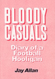 Bloody Casuals : Diary of a Football Hooligan, Paperback Book Bloody Casuals : Diary of a Football Hooligan, Paperback Book