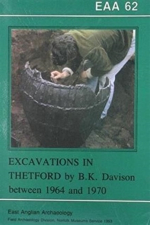 EAA 62: Excavations in Thetford by B. K. Davison between 1964 and 1970, Paperback Book EAA 62: Excavations in Thetford by B. K. Davison between 1964 and 1970, Paperback Book