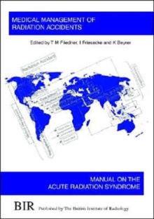 Medical Management of Radiation Accidents : Manual on the Acute Radiation Syndrome, Paperback / softback Book Medical Management of Radiation Accidents : Manual on the Acute Radiation Syndrome, Paperback / softback Book