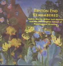 Benton End Remembered : Cedric Morris, Arthur Lett-Haines and the East Anglian Society, Hardback Book Benton End Remembered : Cedric Morris, Arthur Lett-Haines and the East Anglian Society, Hardback Book