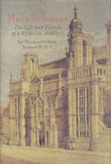 Recollections of Sir Thomas Graham Jackson : The Life and Travels of a Victorian Architect, Hardback Book Recollections of Sir Thomas Graham Jackson : The Life and Travels of a Victorian Architect, Hardback Book