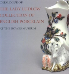 Catalogue of the Lady Ludlow Collection of English Porcelain at the Bowes Museum, Hardback Book Catalogue of the Lady Ludlow Collection of English Porcelain at the Bowes Museum, Hardback Book