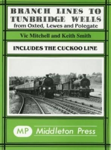 Branch Lines to Tunbridge Wells : Including the Cuckoo Line