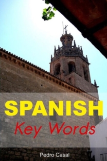 Spanish Key Words : Learn Spanish Easily: 2000-word Vocabulary Arranged by Frequency, with Dictionaries