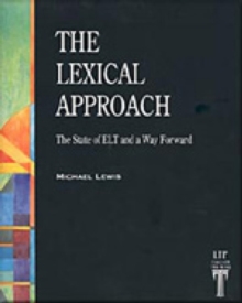 The Lexical Approach : The State of ELT and a Way Forward