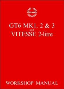 Triumph Workshop Manual: Gt6 Mk 1, 2, 3 & Vitesse 2 Litre : Part No. 512947, Paperback / softback Book Triumph Workshop Manual: Gt6 Mk 1, 2, 3 & Vitesse 2 Litre : Part No. 512947, Paperback / softback Book