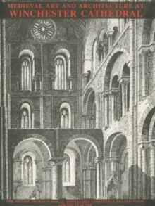 Medieval Art and Architecture at Winchester Cathedral: The British Archaeological Association Conference Transactions for the year 1980: v. 6 : The British Archaeological Association Conference Transa, Paperback / softback Book Medieval Art and Architecture at Winchester Cathedral: The British Archaeological Association Conference Transactions for the year 1980: v. 6 : The British Archaeological Association Conference Transa, Paperback / softback Book