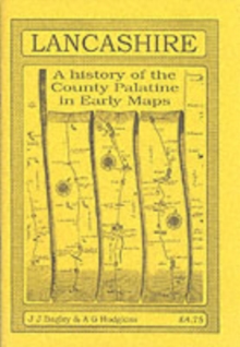 Lancashire : A History of the County Palatine in Early Maps, Paperback Book Lancashire : A History of the County Palatine in Early Maps, Paperback Book