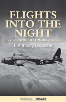 Flights into the Night : Reminiscences of a World War II RAF Wellington Pilot, Paperback Book Flights into the Night : Reminiscences of a World War II RAF Wellington Pilot, Paperback Book