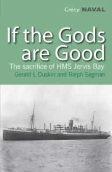 If the Gods are Good : The Story of "HMS Jervis Bay's" Final Heroic Battle